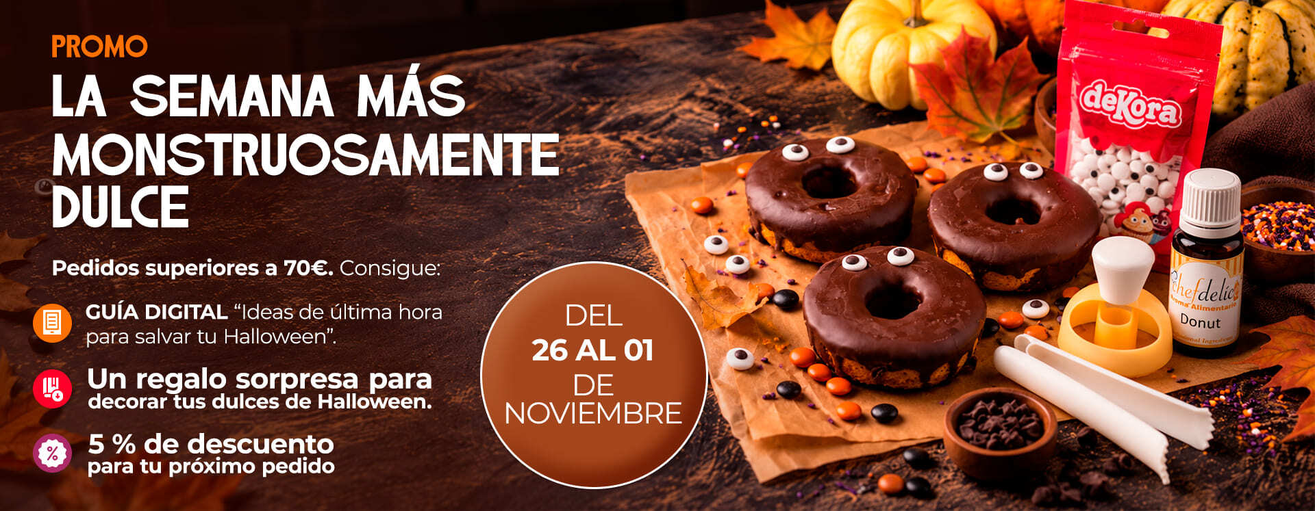 Promo La semana más monstruosamente dulce: en pedidos de más de 70 €, guía digital «Ideas de última hora para salvar tu Halloween», regalo sorpresa y 5 % de descuento en el próximo pedido, del 26 de octubre al 1 de noviembre